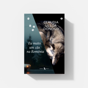 Eu matei um cão na Roménia de Claudia Ulloa Donoso